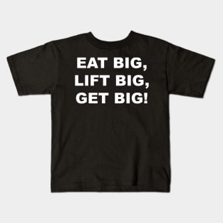 EAT BIG LIFT BIG GET BIG Kids T-Shirt